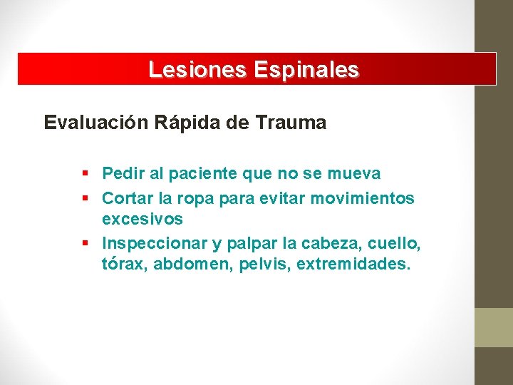 Lesiones Espinales Evaluación Rápida de Trauma § Pedir al paciente que no se mueva