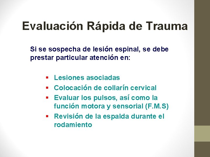 Evaluación Rápida de Trauma Si se sospecha de lesión espinal, se debe prestar particular