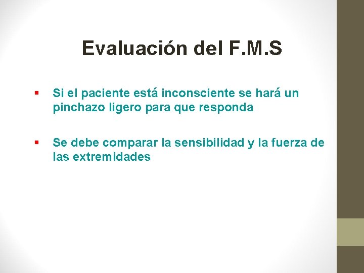 Evaluación del F. M. S § Si el paciente está inconsciente se hará un