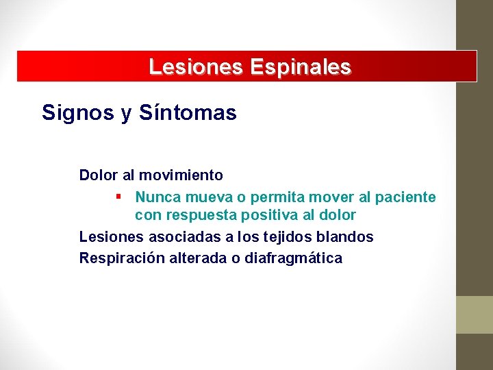 Lesiones Espinales Signos y Síntomas Dolor al movimiento § Nunca mueva o permita mover