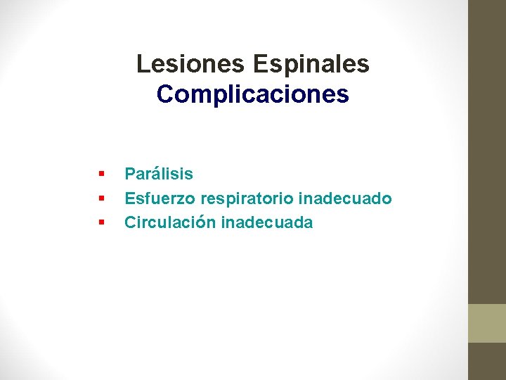 Lesiones Espinales Complicaciones § § § Parálisis Esfuerzo respiratorio inadecuado Circulación inadecuada 