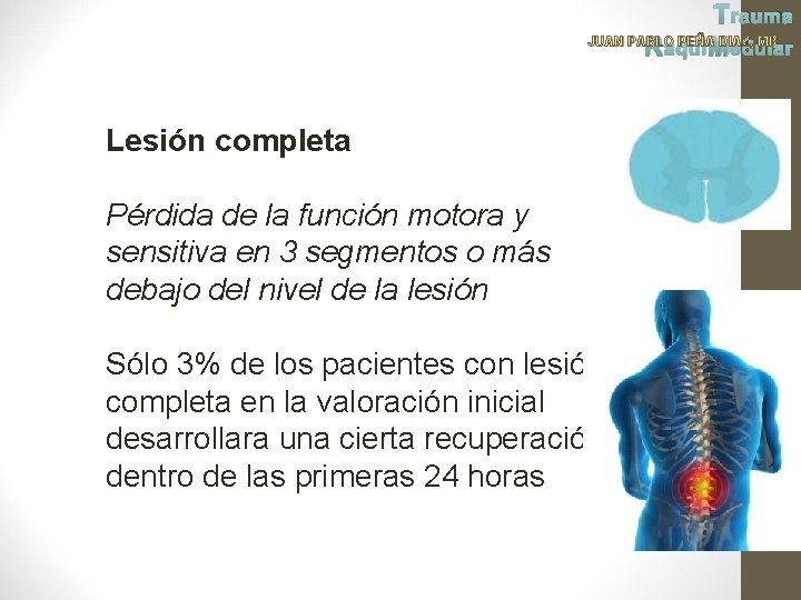 Trauma JUAN PABLO PEÑA DIAZ, MD Raqui Medular Lesión completa Pérdida de la función