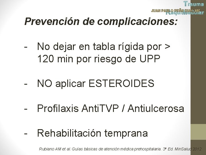 Trauma JUAN PABLO PEÑA DIAZ, MD Raqui Medular Prevención de complicaciones: - No dejar