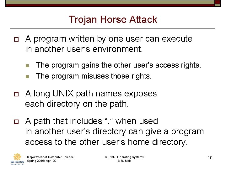 Trojan Horse Attack o A program written by one user can execute in another Trojan Horse Attack o A program written by one user can execute in another