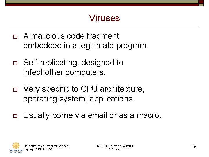 Viruses o A malicious code fragment embedded in a legitimate program. o Self-replicating, designed Viruses o A malicious code fragment embedded in a legitimate program. o Self-replicating, designed