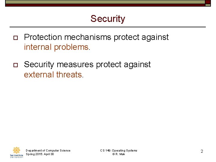 Security o Protection mechanisms protect against internal problems. o Security measures protect against external Security o Protection mechanisms protect against internal problems. o Security measures protect against external