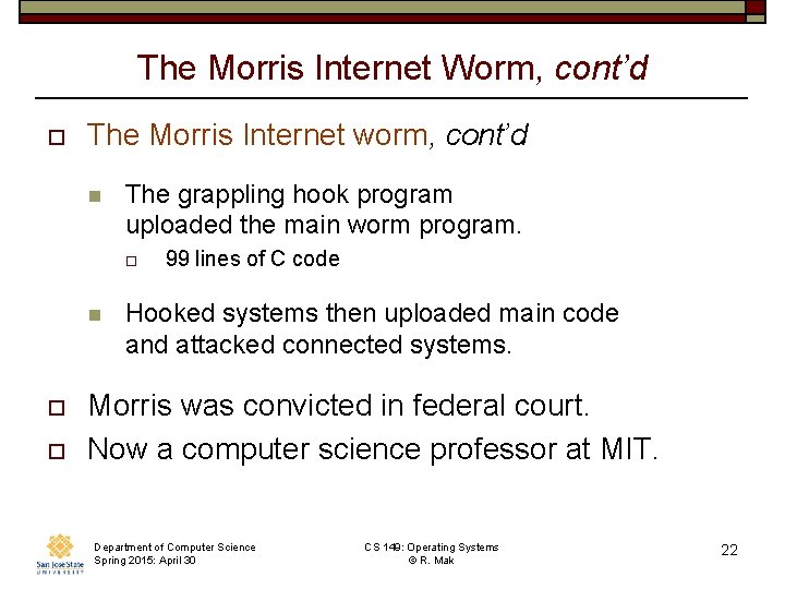 The Morris Internet Worm, cont’d o The Morris Internet worm, cont’d n The grappling The Morris Internet Worm, cont’d o The Morris Internet worm, cont’d n The grappling