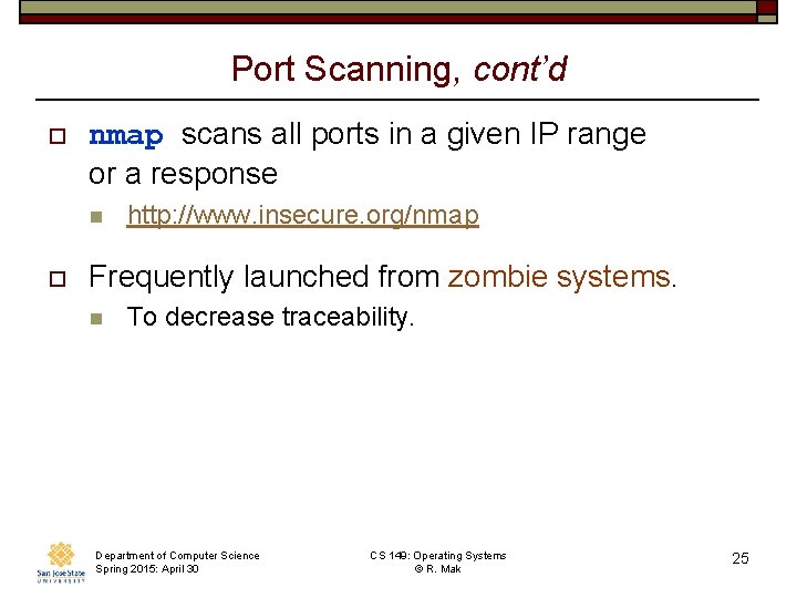 Port Scanning, cont’d o nmap scans all ports in a given IP range or Port Scanning, cont’d o nmap scans all ports in a given IP range or