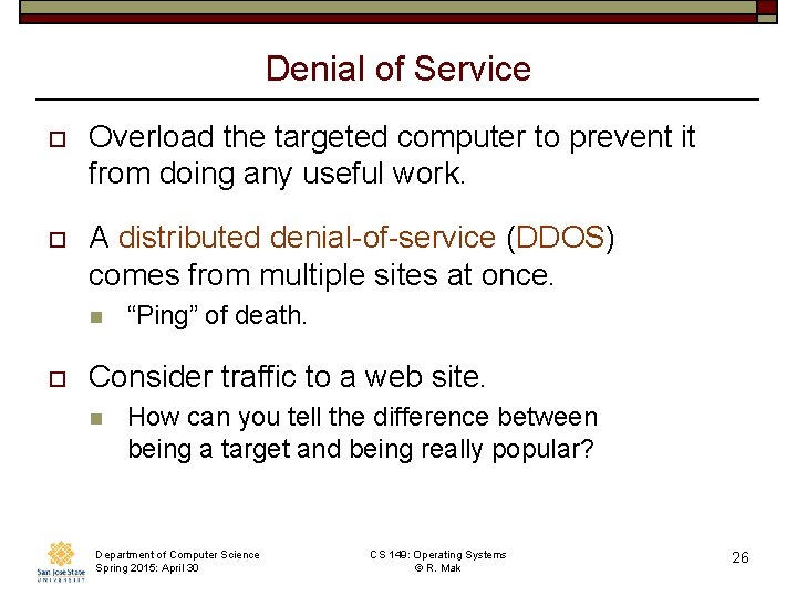 Denial of Service o Overload the targeted computer to prevent it from doing any Denial of Service o Overload the targeted computer to prevent it from doing any
