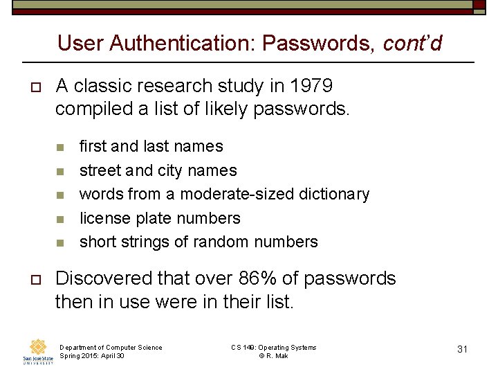 User Authentication: Passwords, cont’d o A classic research study in 1979 compiled a list User Authentication: Passwords, cont’d o A classic research study in 1979 compiled a list