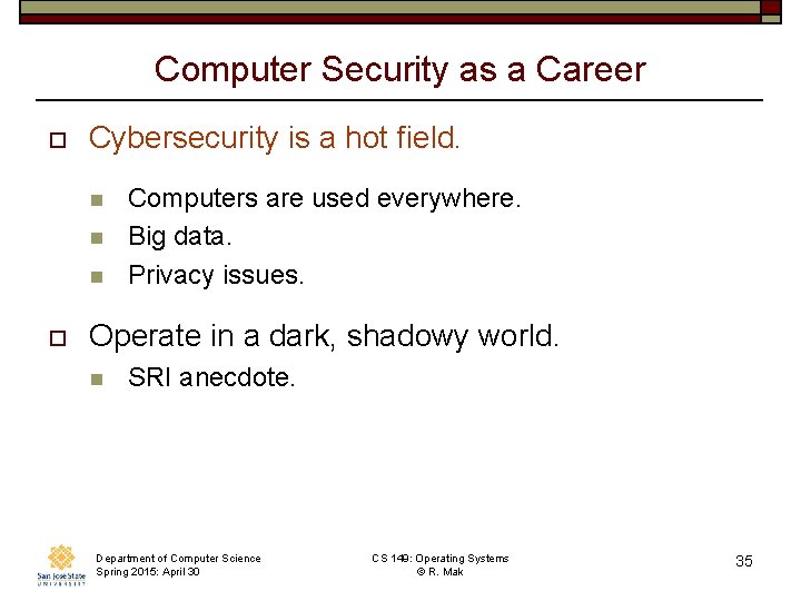 Computer Security as a Career o Cybersecurity is a hot field. n n n Computer Security as a Career o Cybersecurity is a hot field. n n n