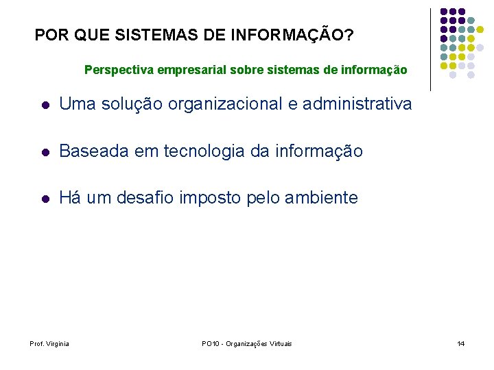 POR QUE SISTEMAS DE INFORMAÇÃO? Perspectiva empresarial sobre sistemas de informação l Uma solução