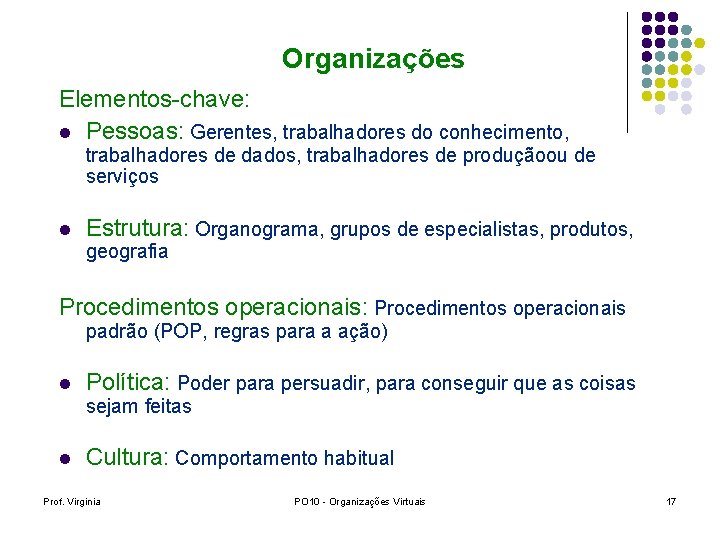 Organizações Elementos-chave: l Pessoas: Gerentes, trabalhadores do conhecimento, trabalhadores de dados, trabalhadores de produçãoou