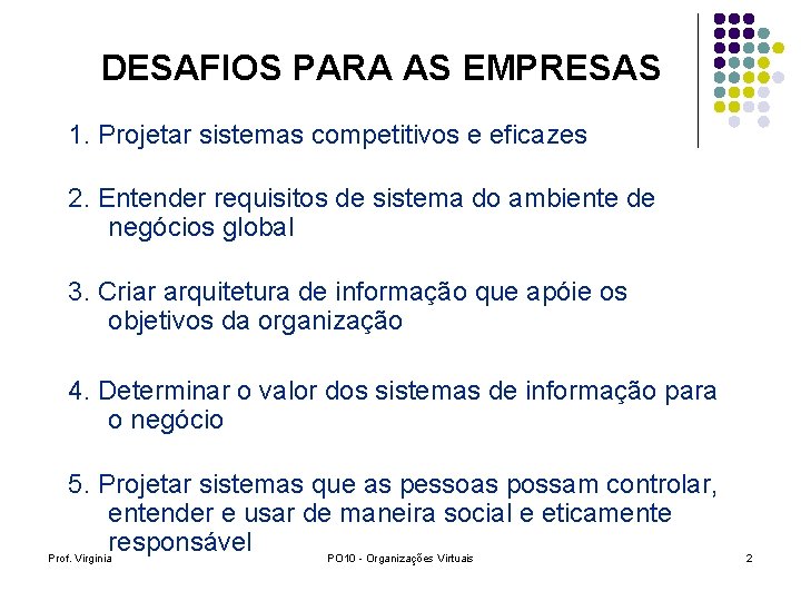 DESAFIOS PARA AS EMPRESAS 1. Projetar sistemas competitivos e eficazes 2. Entender requisitos de