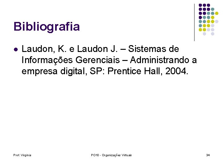 Bibliografia l Laudon, K. e Laudon J. – Sistemas de Informações Gerenciais – Administrando