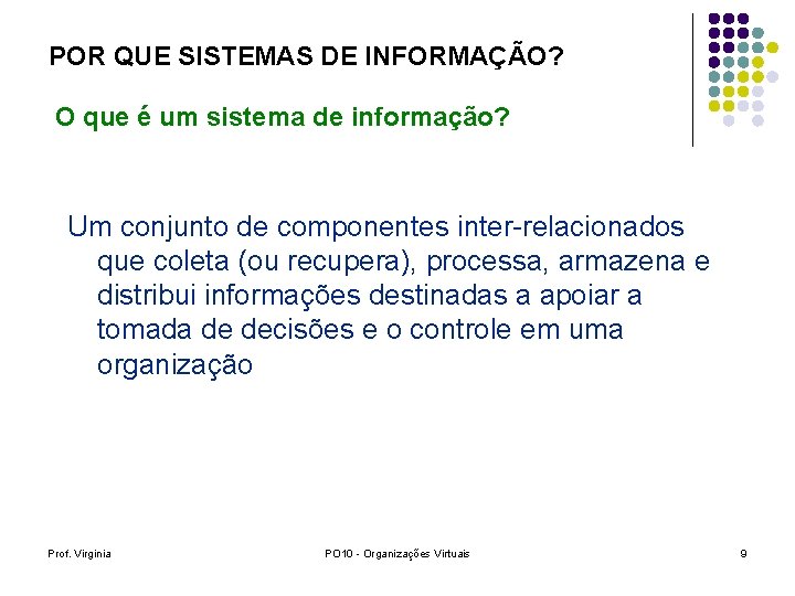 POR QUE SISTEMAS DE INFORMAÇÃO? O que é um sistema de informação? Um conjunto