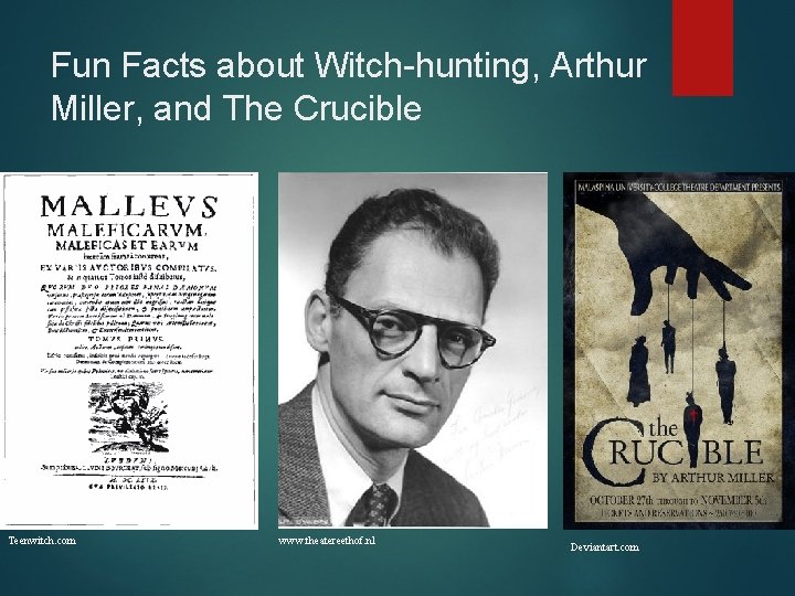 Fun Facts about Witch-hunting, Arthur Miller, and The Crucible Teenwitch. com www. theatereethof. nl