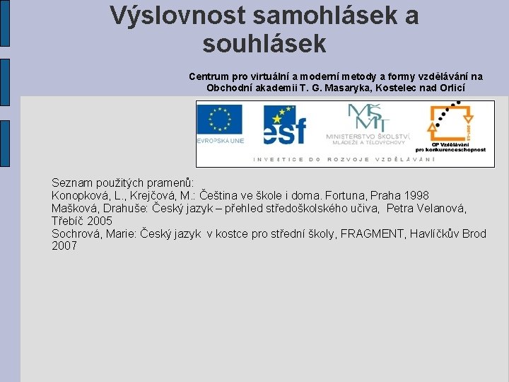 Výslovnost samohlásek a souhlásek Centrum pro virtuální a moderní metody a formy vzdělávání na
