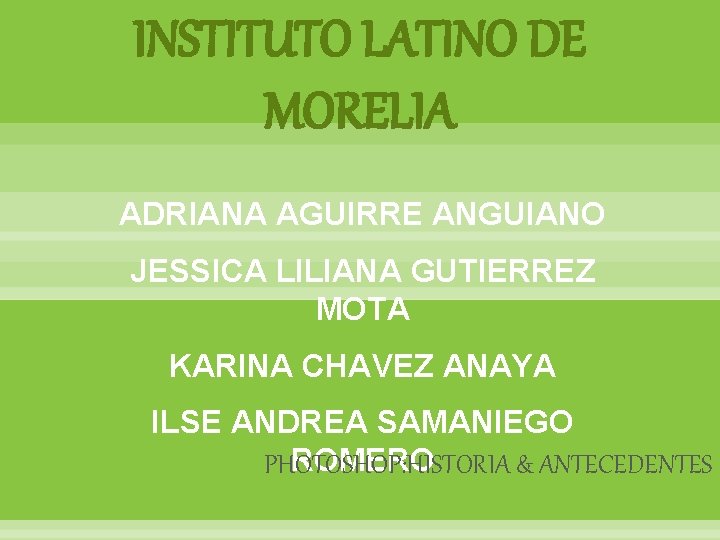 INSTITUTO LATINO DE MORELIA ADRIANA AGUIRRE ANGUIANO JESSICA LILIANA GUTIERREZ MOTA KARINA CHAVEZ ANAYA