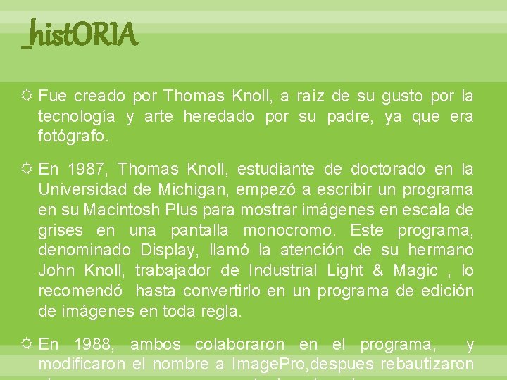 _hist. ORIA Fue creado por Thomas Knoll, a raíz de su gusto por la