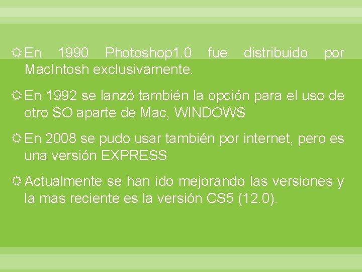  En 1990 Photoshop 1. 0 fue Mac. Intosh exclusivamente. distribuido por En 1992