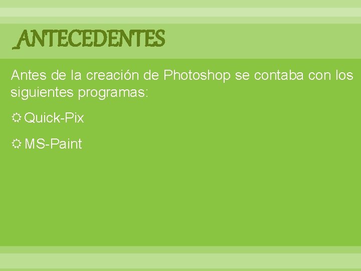 _ANTECEDENTES Antes de la creación de Photoshop se contaba con los siguientes programas: Quick-Pix