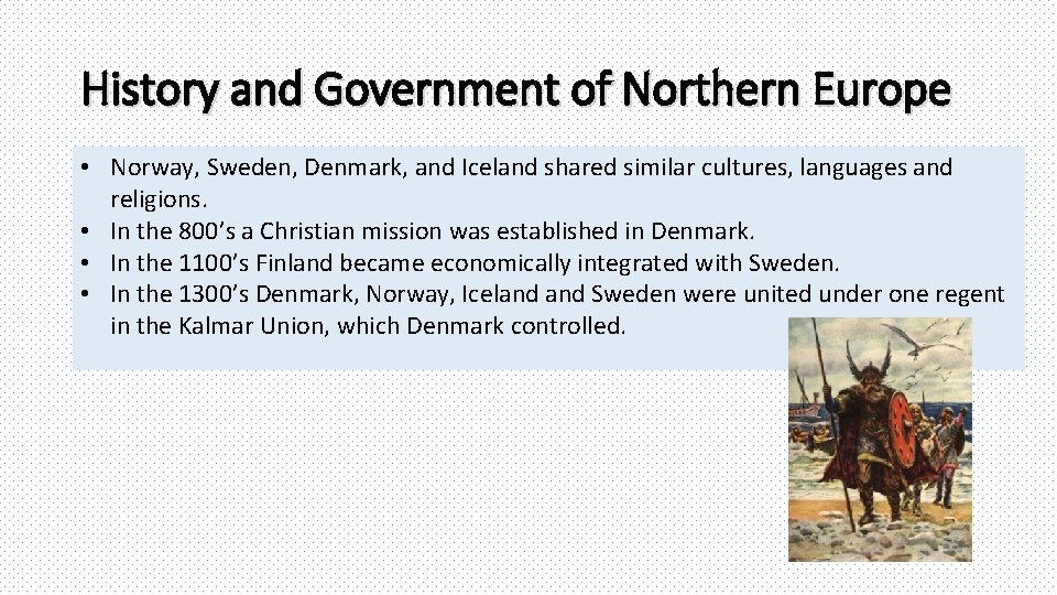 History and Government of Northern Europe • Norway, Sweden, Denmark, and Iceland shared similar