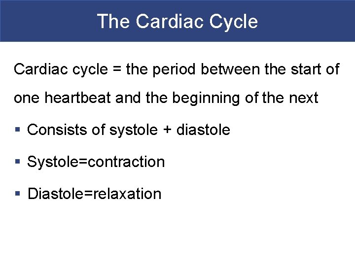 The Cardiac Cycle Cardiac cycle = the period between the start of one heartbeat