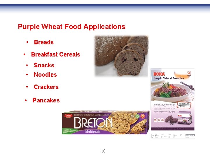 Purple Wheat Food Applications • Breads • Breakfast Cereals • Snacks • Noodles •