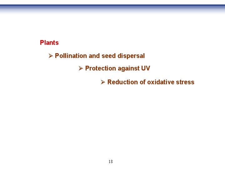 Plants Ø Pollination and seed dispersal Ø Protection against UV Ø Reduction of oxidative