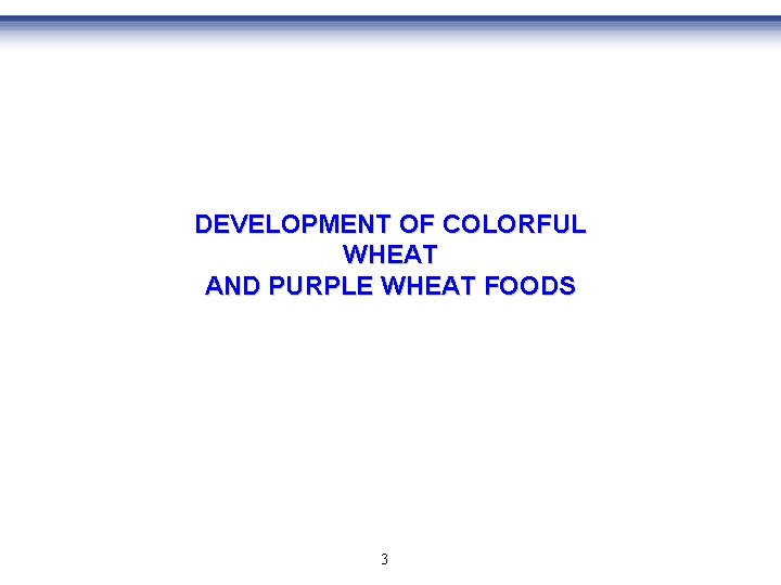 DEVELOPMENT OF COLORFUL WHEAT AND PURPLE WHEAT FOODS 3 