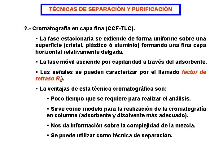 TÉCNICAS DE SEPARACIÓN Y PURIFICACIÓN 2. - Cromatografía en capa fina (CCF-TLC). § La