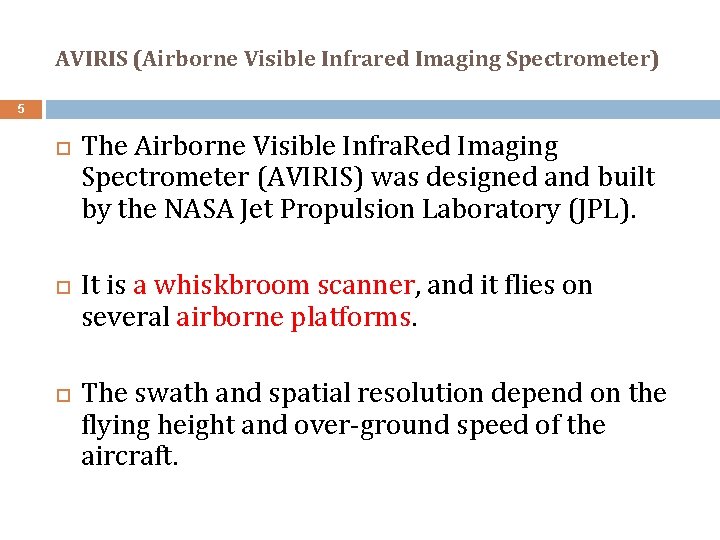 AVIRIS (Airborne Visible Infrared Imaging Spectrometer) 5 The Airborne Visible Infra. Red Imaging Spectrometer
