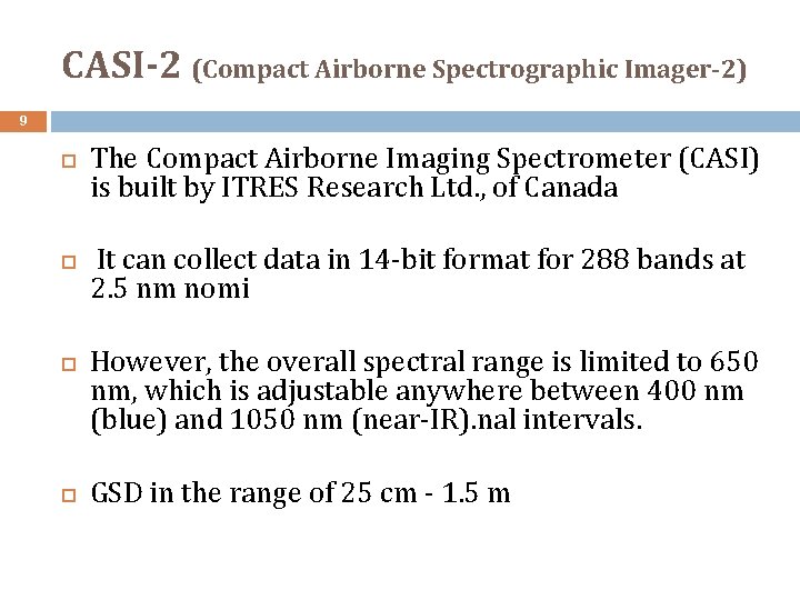 CASI-2 (Compact Airborne Spectrographic Imager-2) 9 The Compact Airborne Imaging Spectrometer (CASI) is built