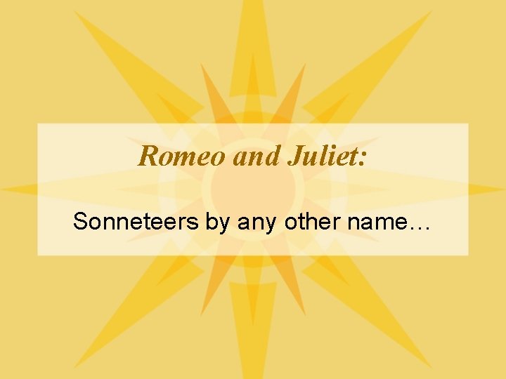 Romeo and Juliet: Sonneteers by any other name… 