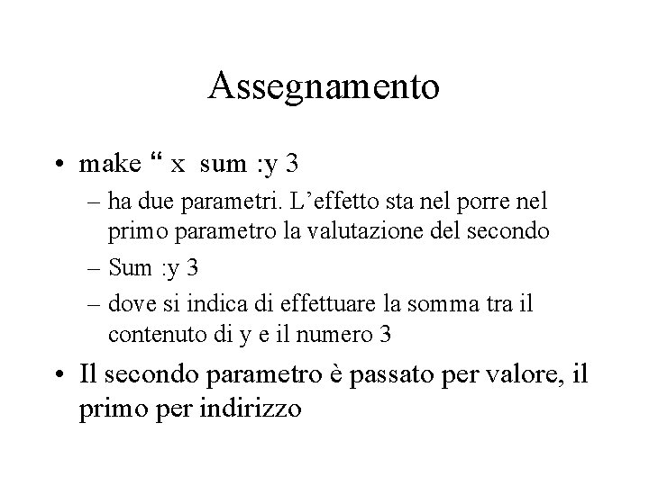 Assegnamento • make “ x sum : y 3 – ha due parametri. L’effetto