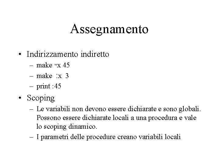 Assegnamento • Indirizzamento indiretto – make "x 45 – make : x 3 –