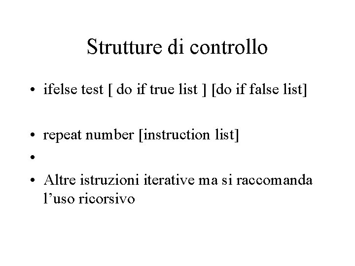 Strutture di controllo • ifelse test [ do if true list ] [do if