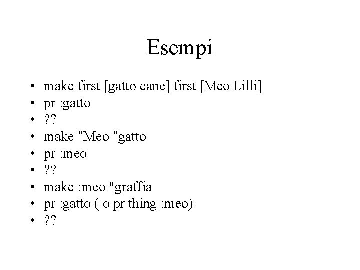 Esempi • • • make first [gatto cane] first [Meo Lilli] pr : gatto