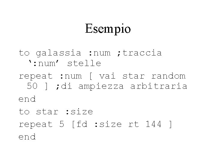 Esempio to galassia : num ; traccia ‘: num’ stelle repeat : num [