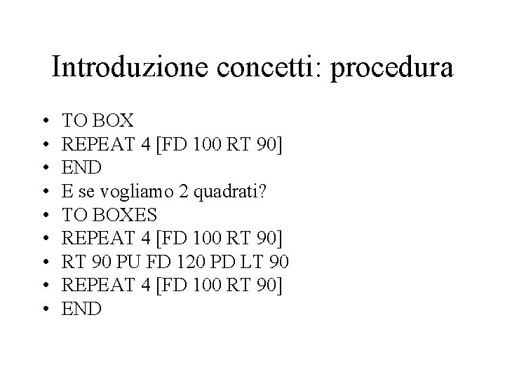 Introduzione concetti: procedura • • • TO BOX REPEAT 4 [FD 100 RT 90]