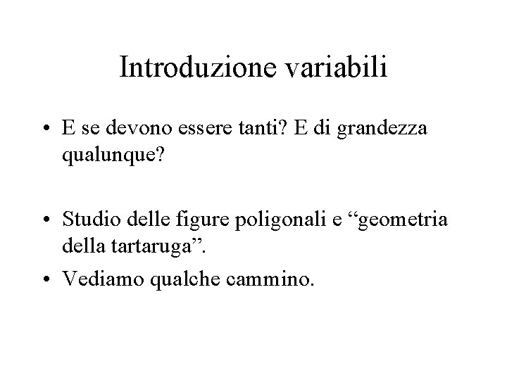 Introduzione variabili • E se devono essere tanti? E di grandezza qualunque? • Studio