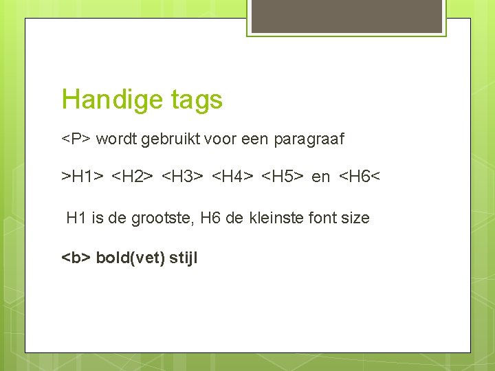 Handige tags <P> wordt gebruikt voor een paragraaf >H 1> <H 2> <H 3>