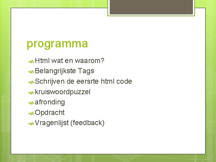 programma Html wat en waarom? Belangrijkste Tags Schrijven de eersrte html code kruiswoordpuzzel afronding