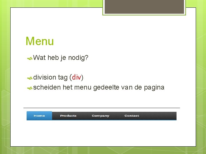 Menu Wat heb je nodig? division tag (div) scheiden het menu gedeelte van de