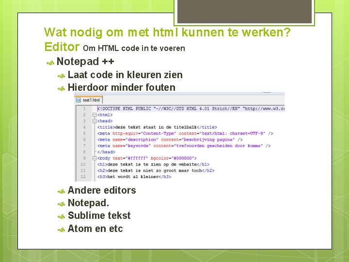 Wat nodig om met html kunnen te werken? Editor Om HTML code in te