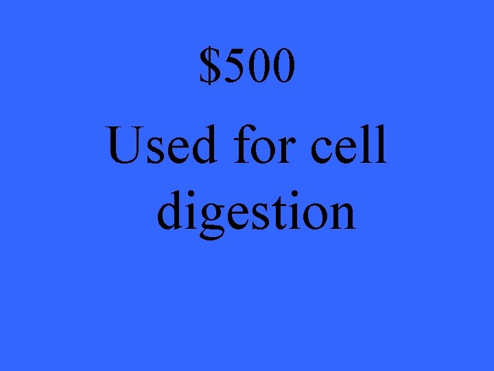$500 Used for cell digestion 