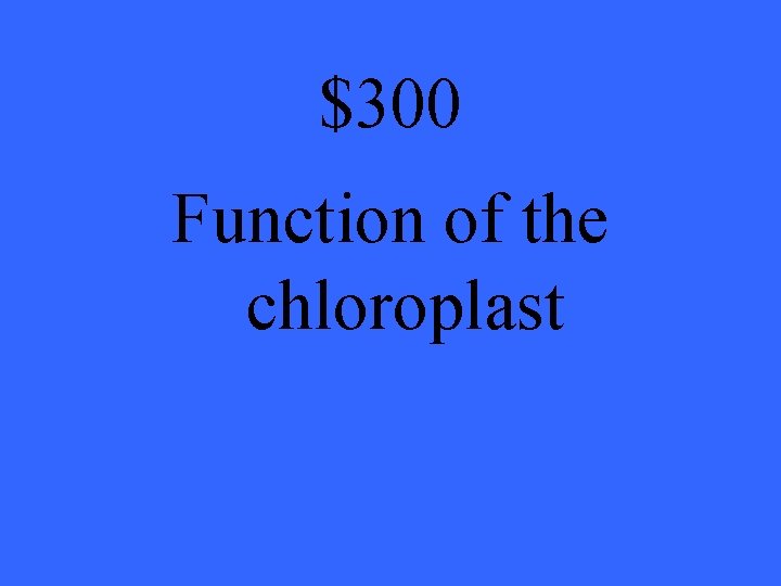 $300 Function of the chloroplast 