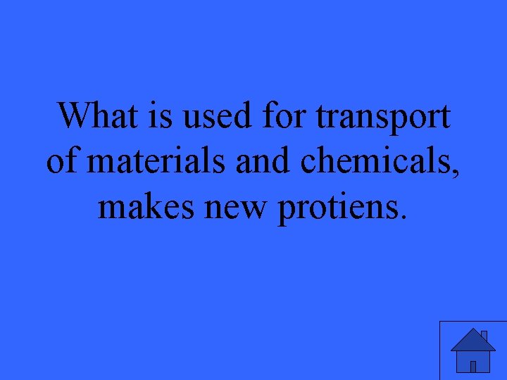 What is used for transport of materials and chemicals, makes new protiens. 