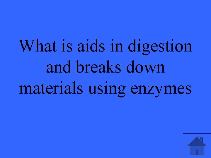What is aids in digestion and breaks down materials using enzymes 